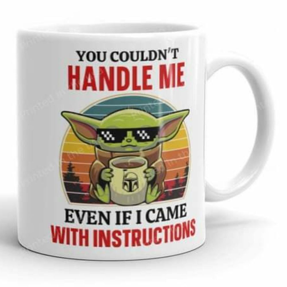 Coffee mug, baby yoda you couldn't handle me...